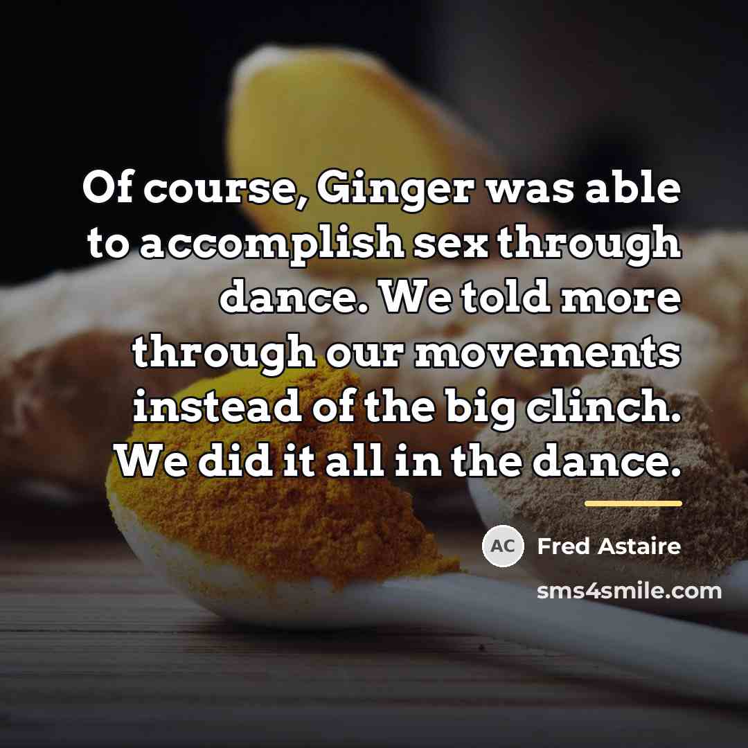 “Of course, Ginger was able to accomplish sex through dance.…” quote by Fred Astaire