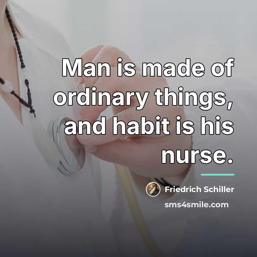 “Man is made of ordinary things, and habit is his…” quote by Friedrich Schiller