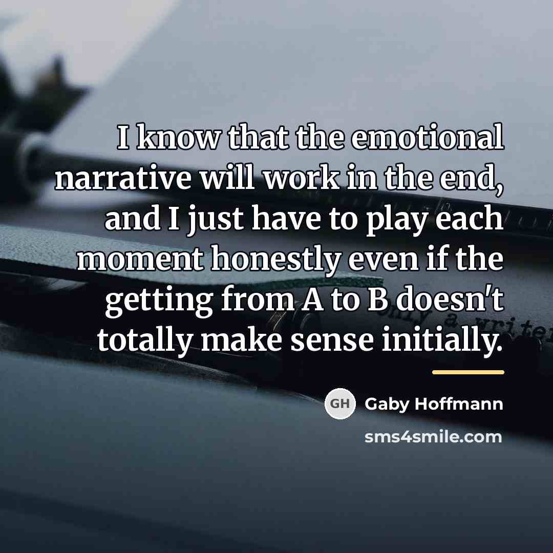 “I know that the emotional narrative will work in the…” quote by Gaby Hoffmann