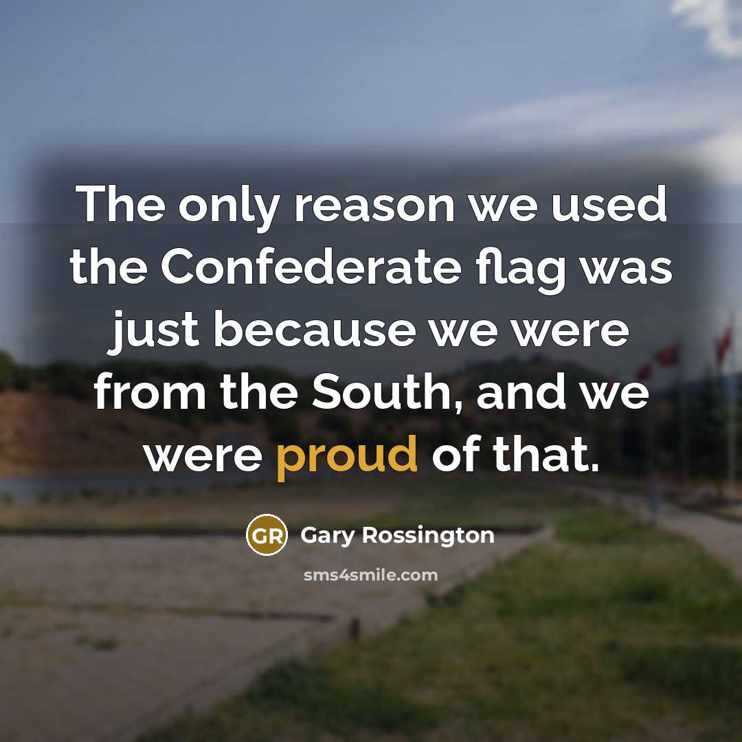 “The only reason we used the Confederate flag was just…” quote by Gary Rossington