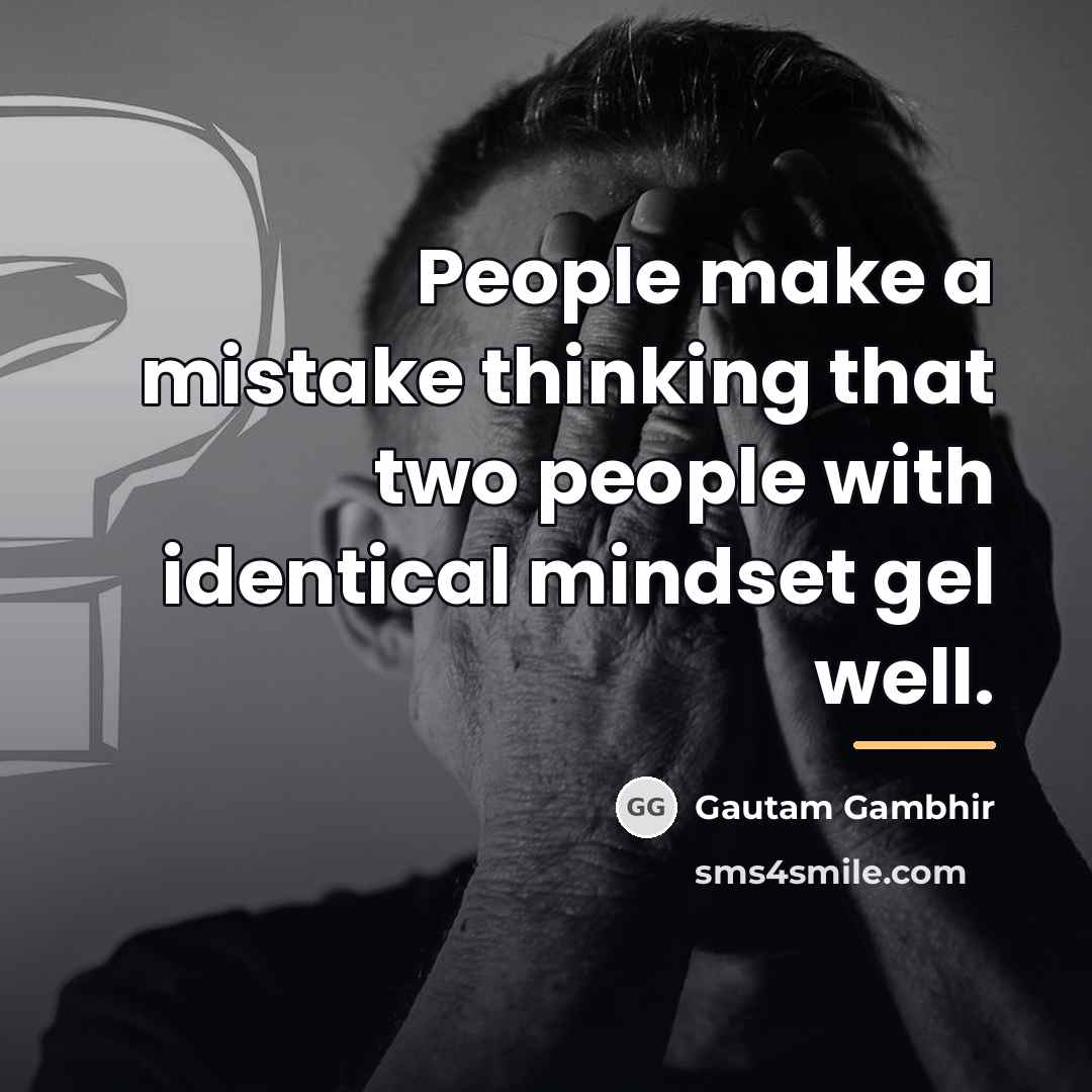 “People make a mistake thinking that two people with identical…” quote by Gautam Gambhir
