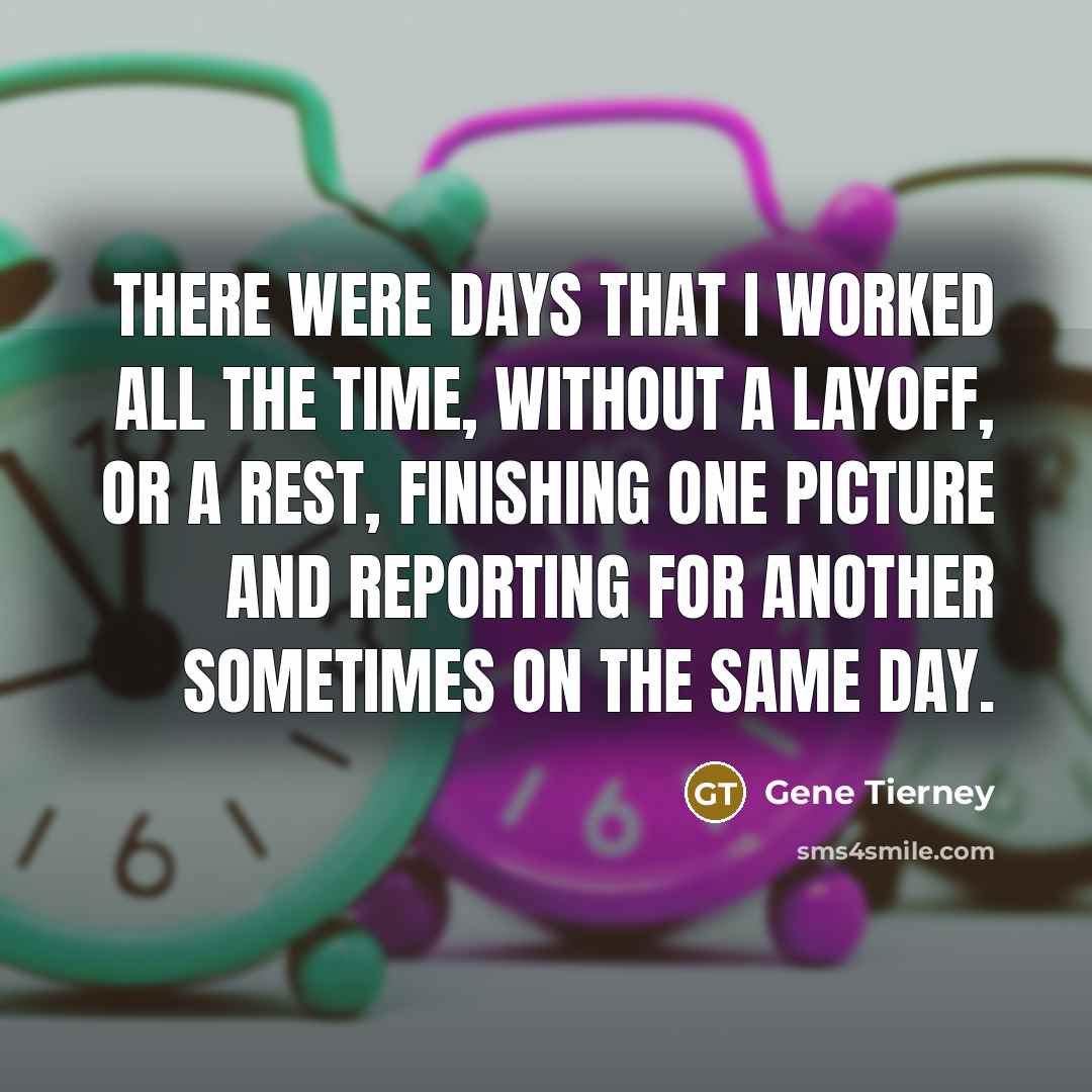 “There were days that I worked all the time, without…” quote by Gene Tierney