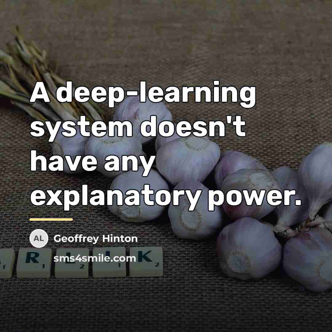 “A deep-learning system doesn't have any explanatory power.…” quote by Geoffrey Hinton
