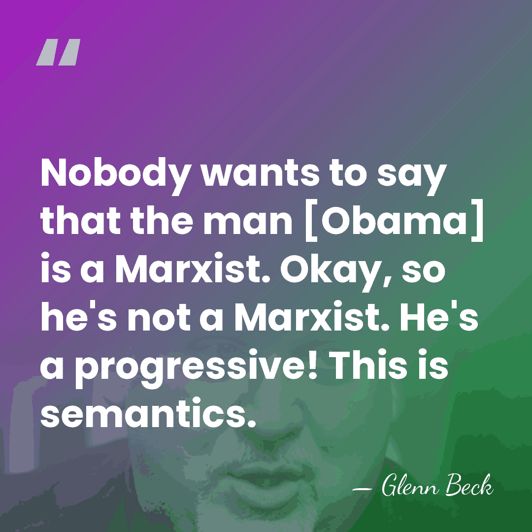 Nobody wants to say that the man [Obama] is a Marxist. Okay,&hellip; - Glenn Beck