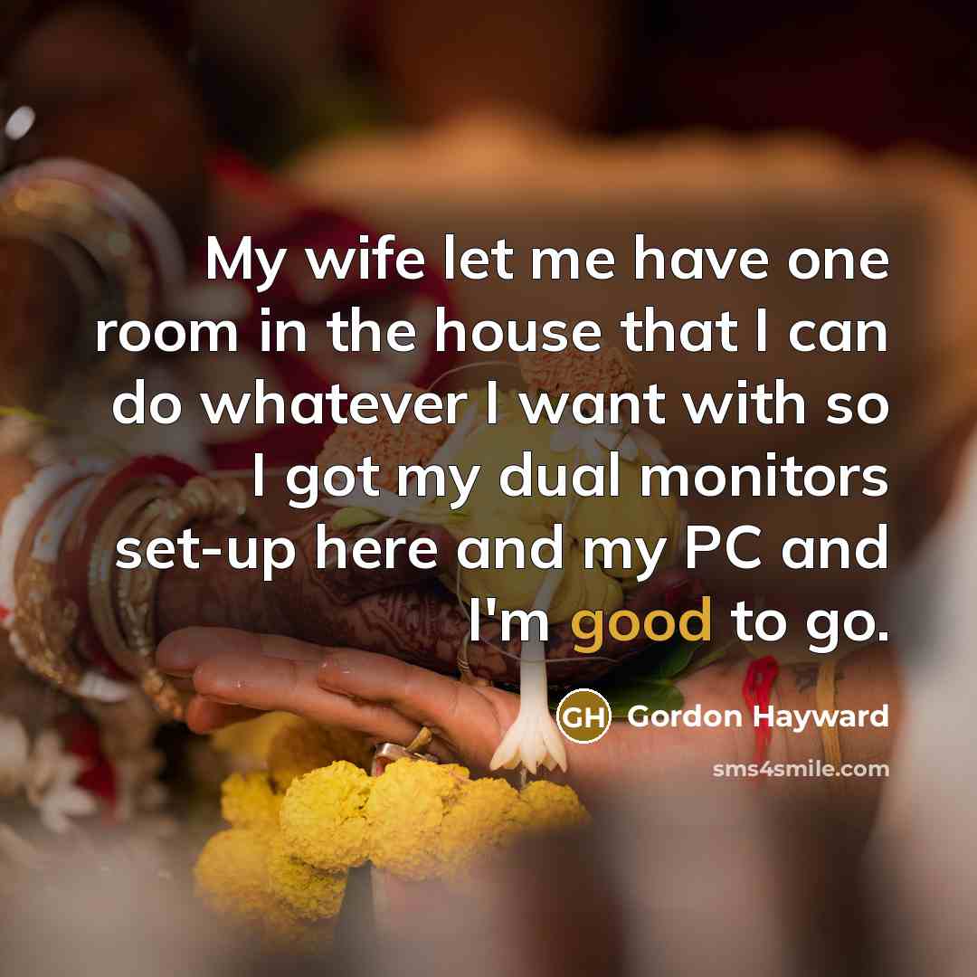 “My wife let me have one room in the house…” quote by Gordon Hayward