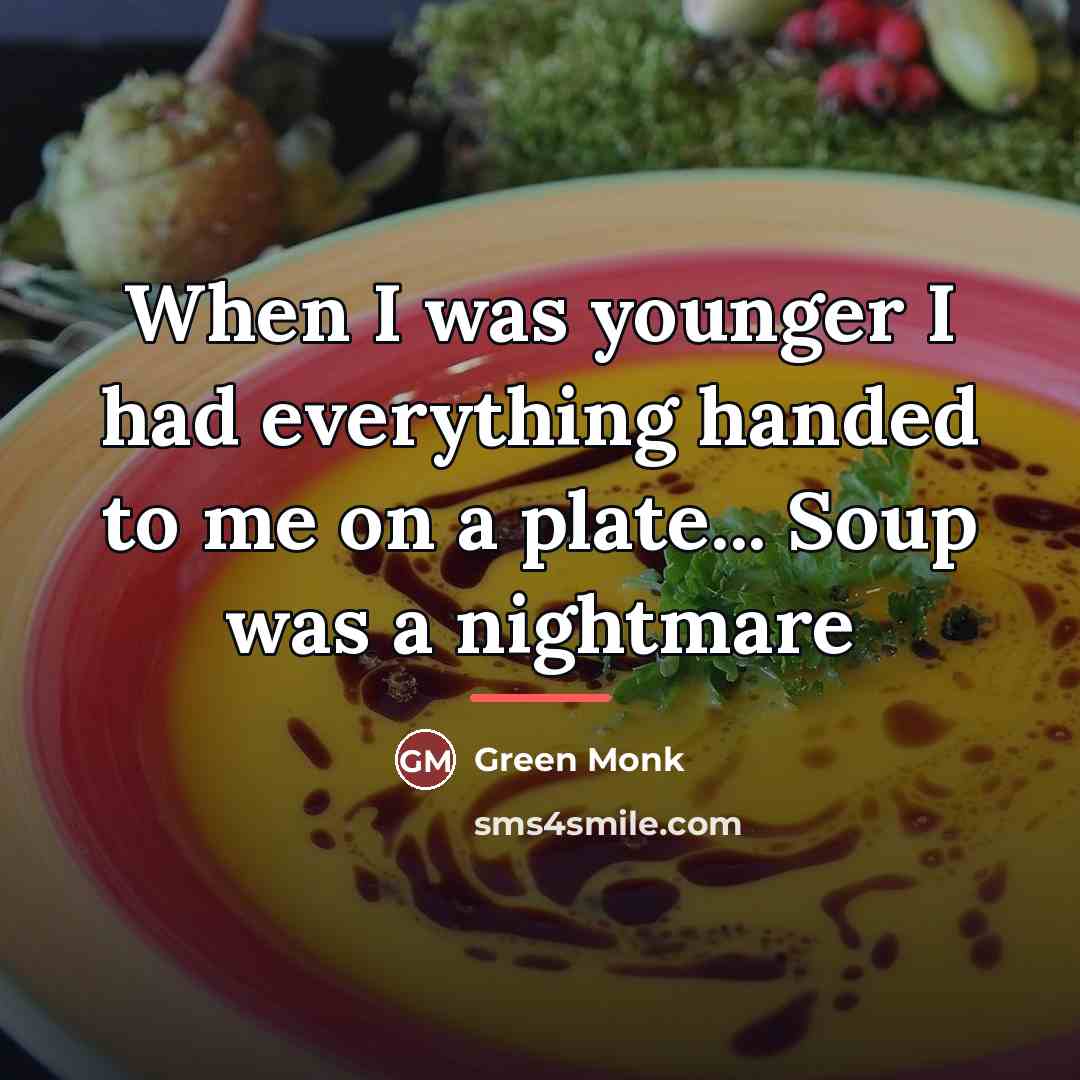 “When I was younger I had everything handed to me…” quote by Green Monk