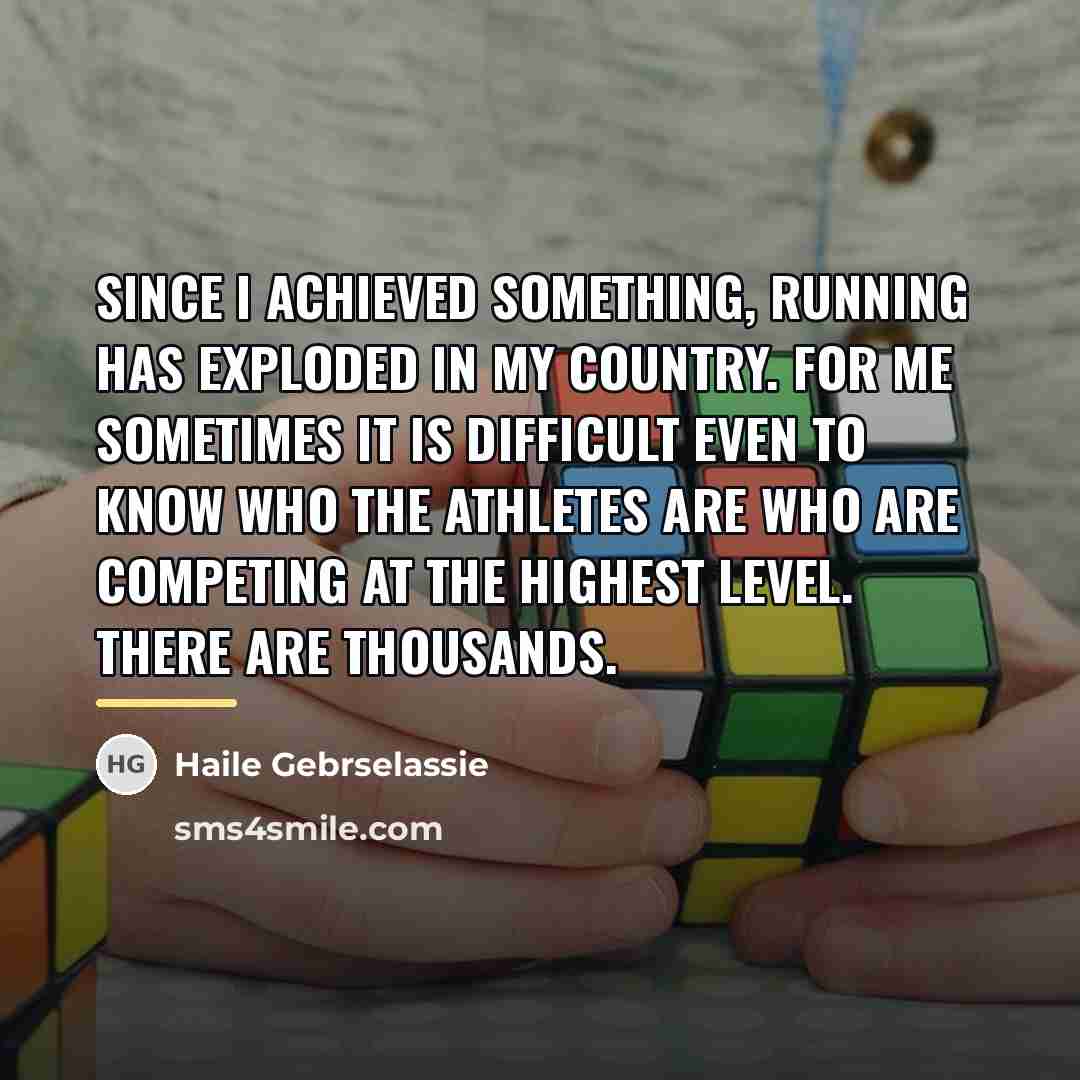 “Since I achieved something, running has exploded in my country.…” quote by Haile Gebrselassie