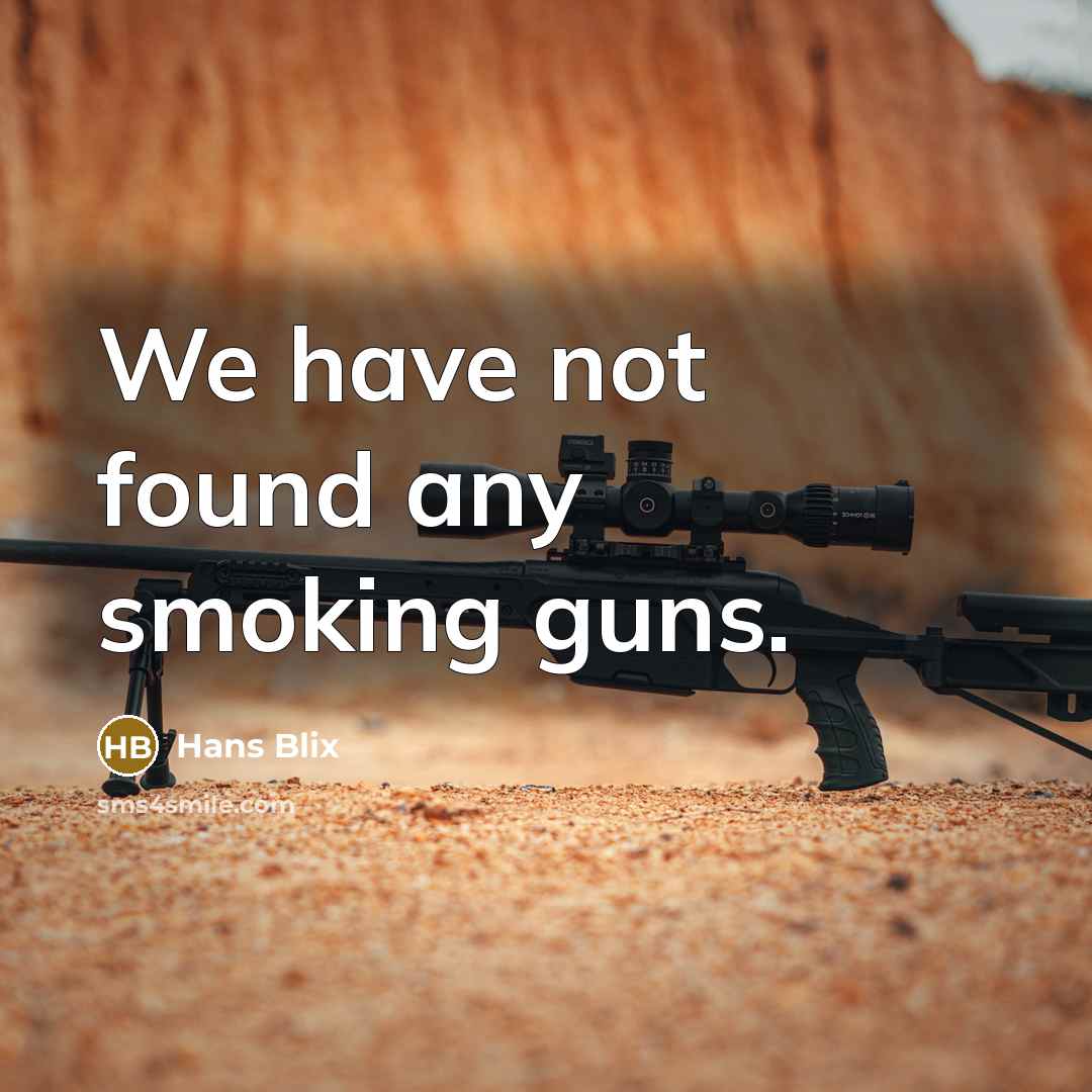 “We have not found any smoking guns.…” quote by Hans Blix