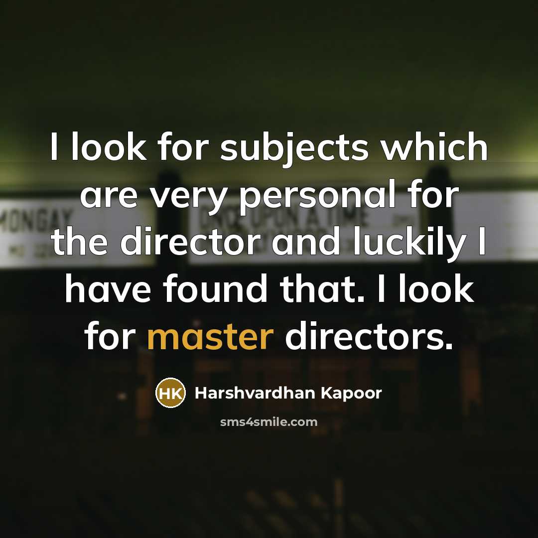 “I look for subjects which are very personal for the…” quote by Harshvardhan Kapoor