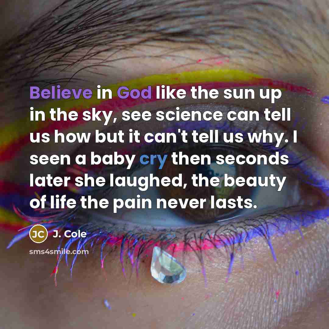 “Believe in God like the sun up in the sky,…” quote by J. Cole