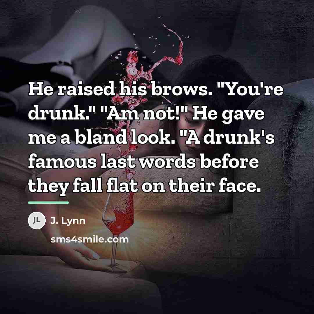 “He raised his brows. "You're drunk." "Am not!" He gave…” quote by J. Lynn