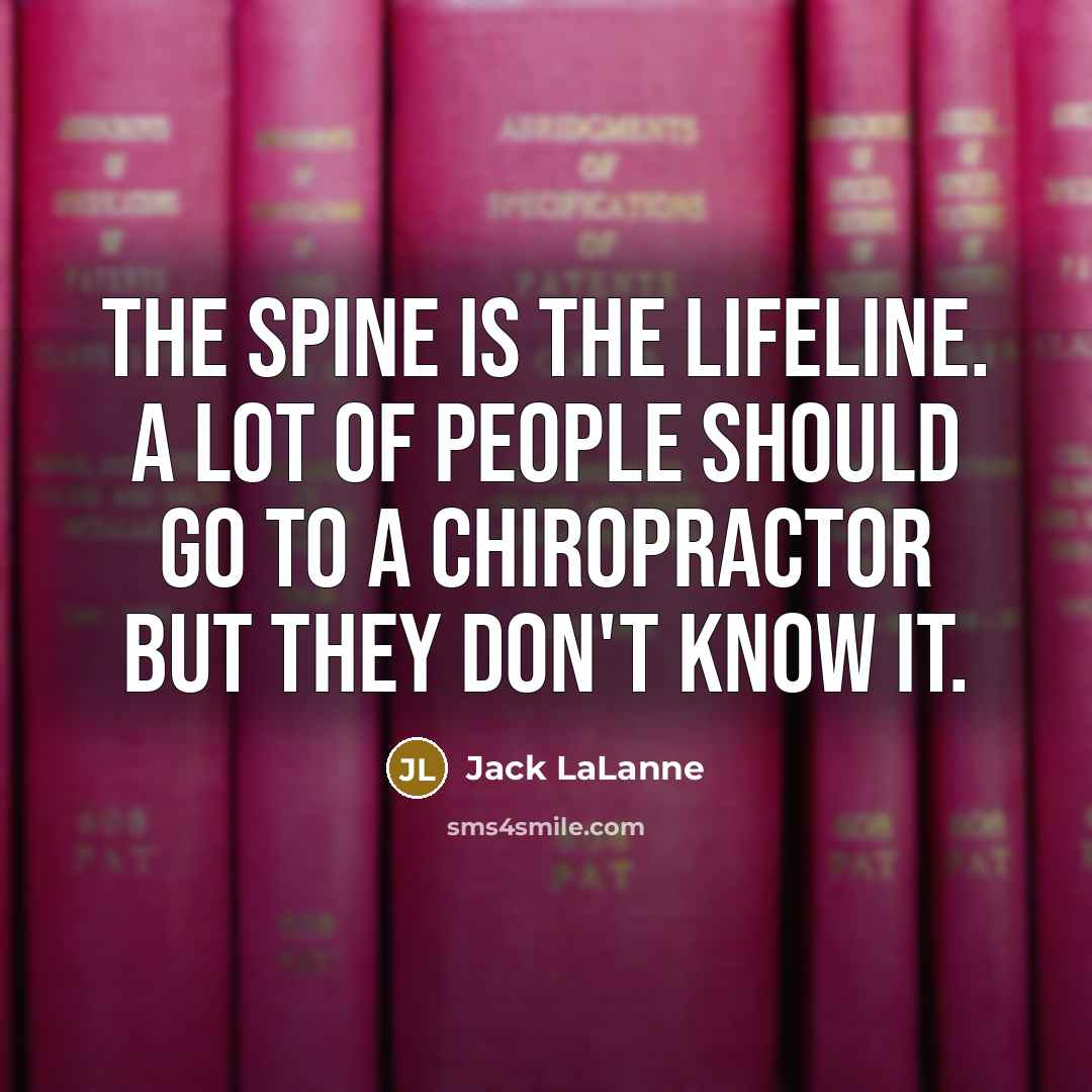 “The spine is the lifeline. A lot of people should…” quote by Jack LaLanne