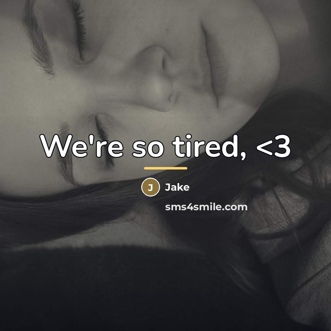 “We're so tired,…” quote by Jake