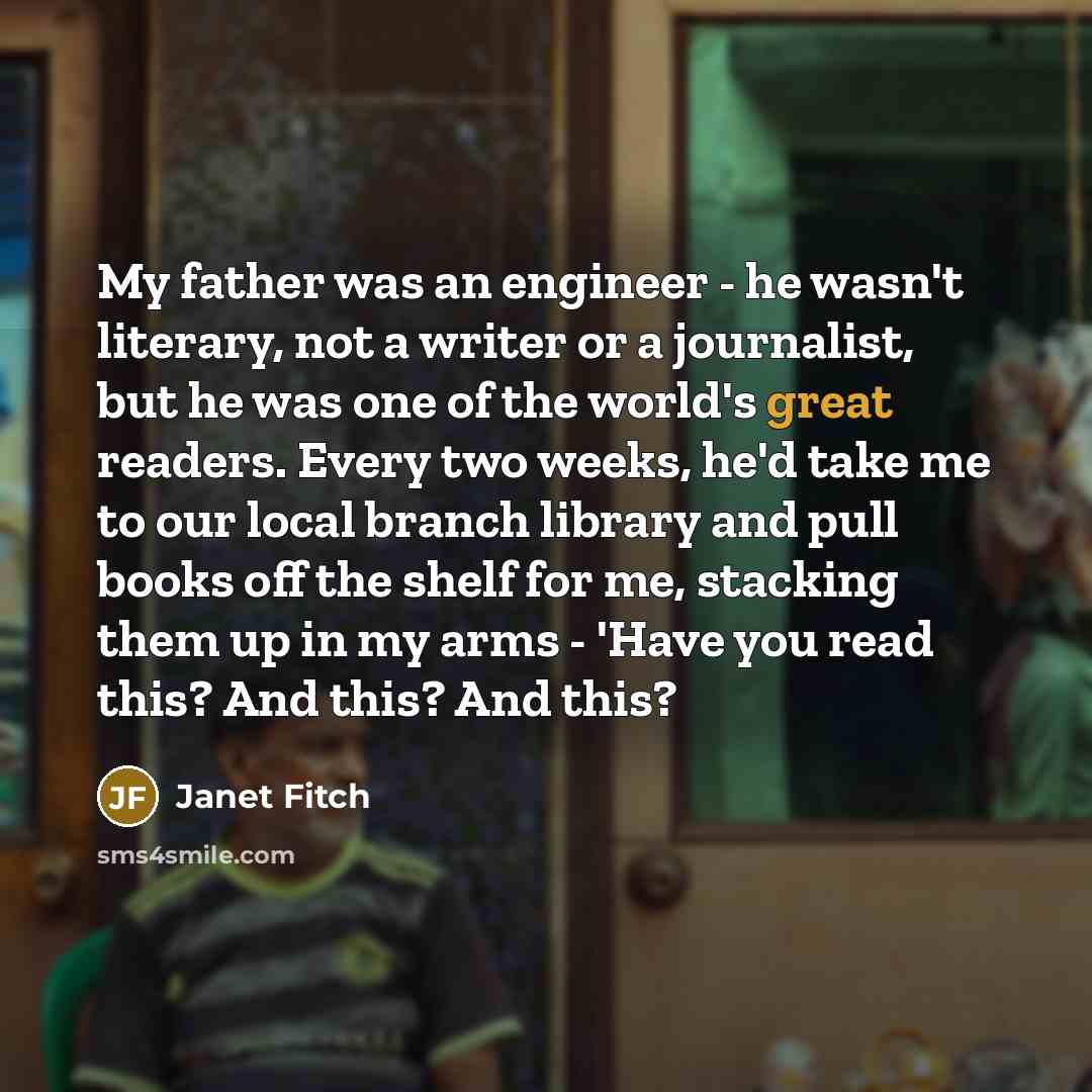 “My father was an engineer - he wasn't literary, not…” quote by Janet Fitch