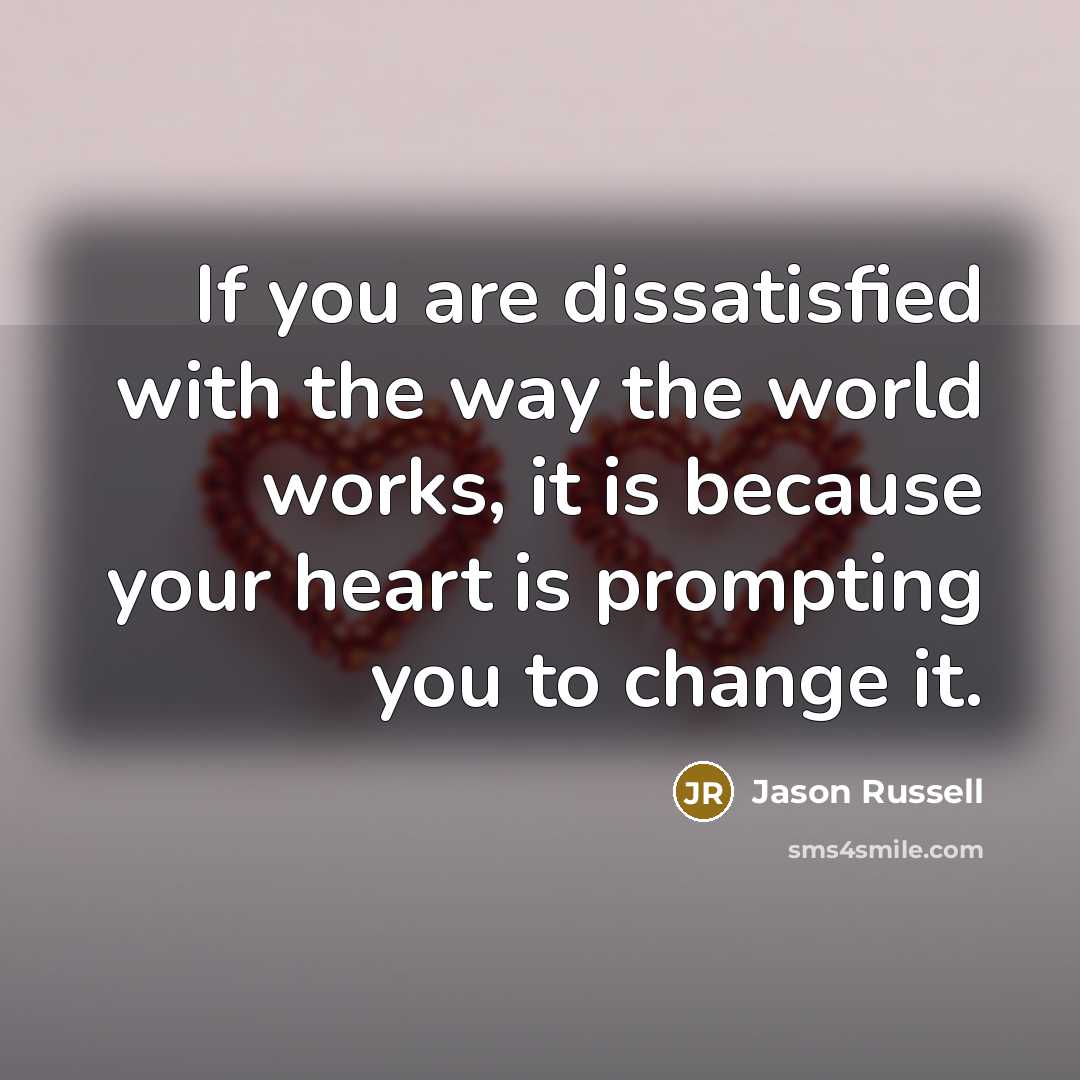 “If you are dissatisfied with the way the world works,…” quote by Jason Russell