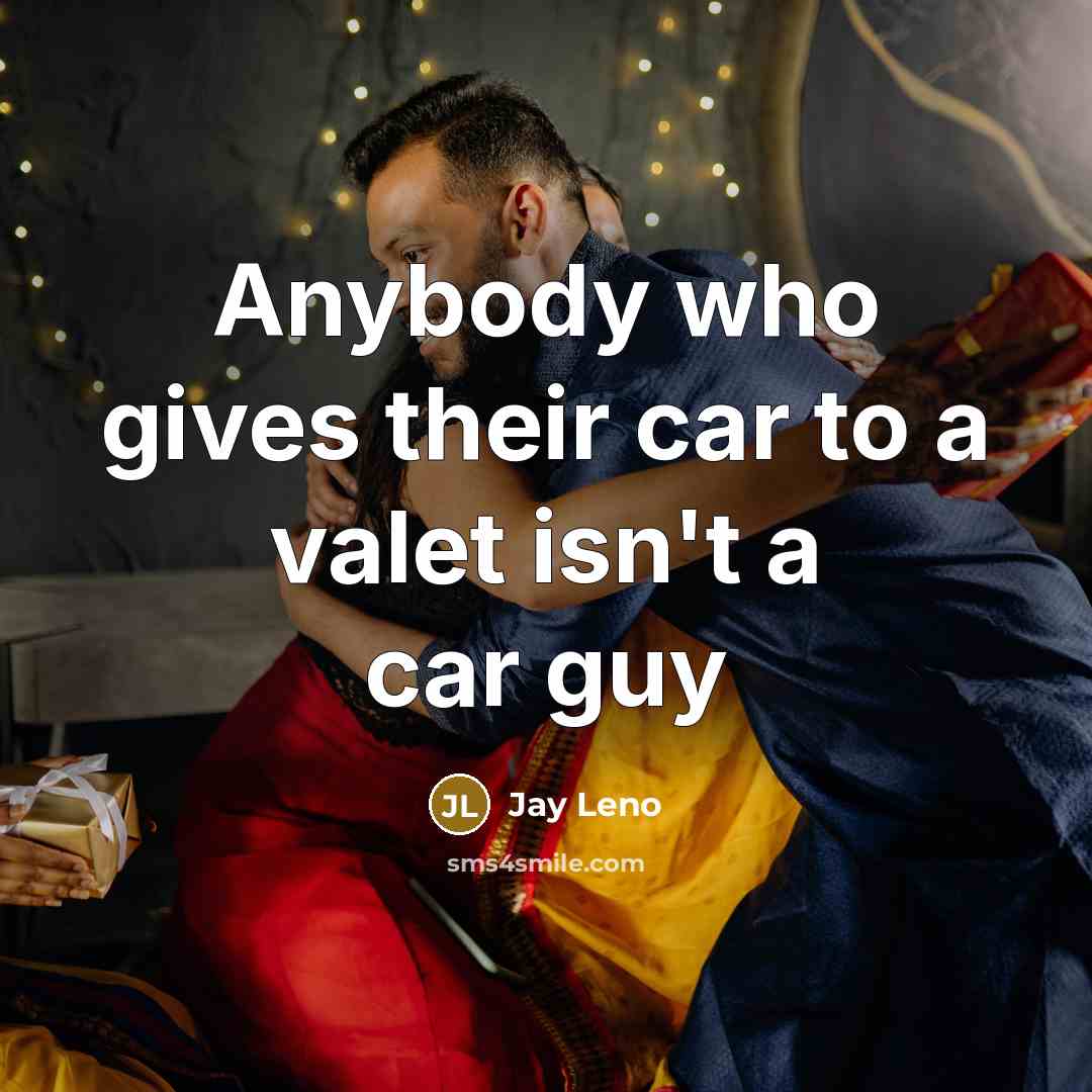 “Anybody who gives their car to a valet isn't a…” quote by Jay Leno