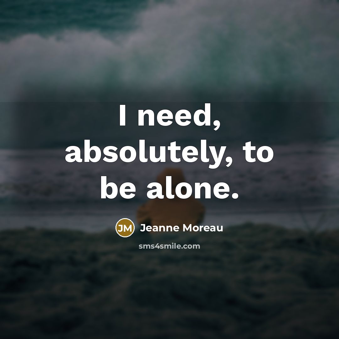 “I need, absolutely, to be alone.…” quote by Jeanne Moreau