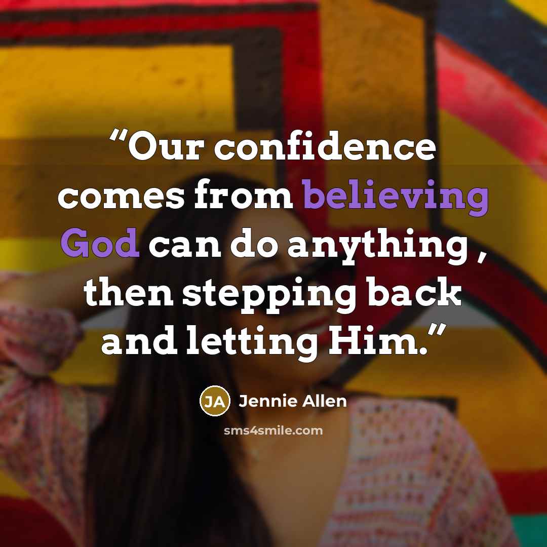 “Our confidence comes from believing God can do anything , then stepping back and letting Him.” quote by Jennie Allen