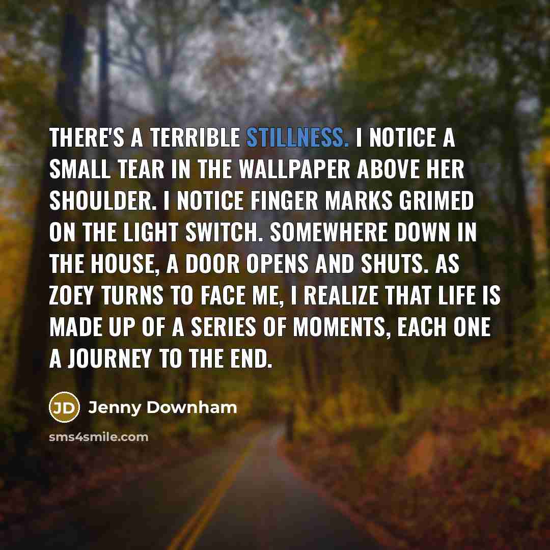 “There's a terrible stillness. I notice a small tear in…” quote by Jenny Downham