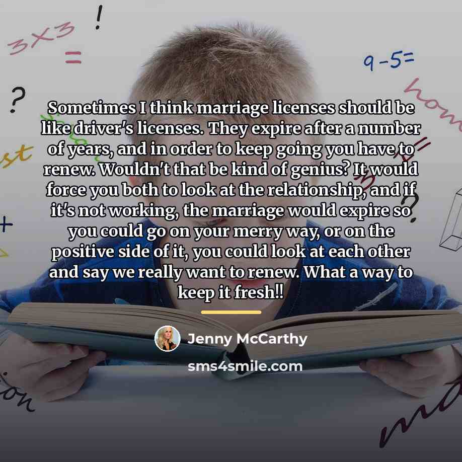 “Sometimes I think marriage licenses should be like driver's licenses.…” quote by Jenny McCarthy