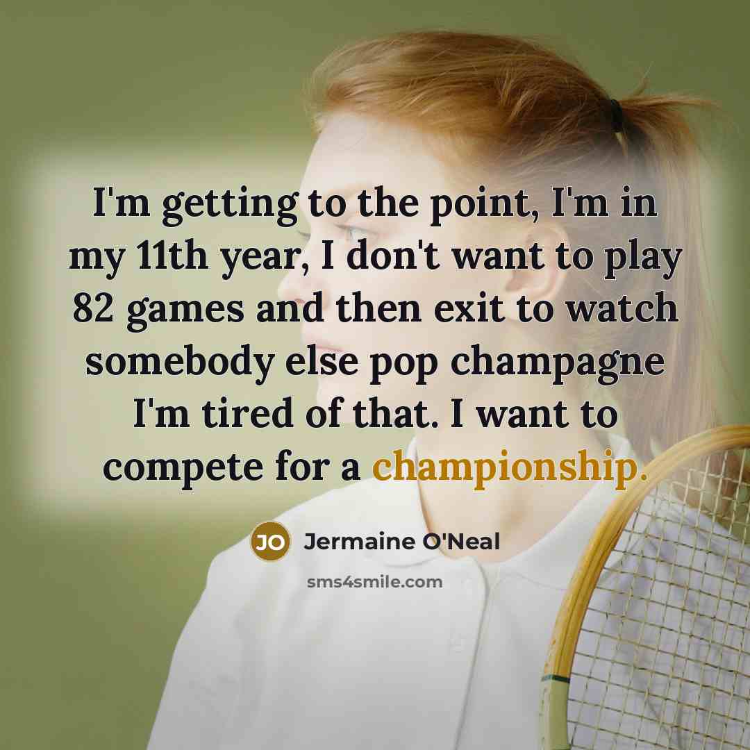 “I'm getting to the point, I'm in my 11th year,…” quote by Jermaine O'Neal