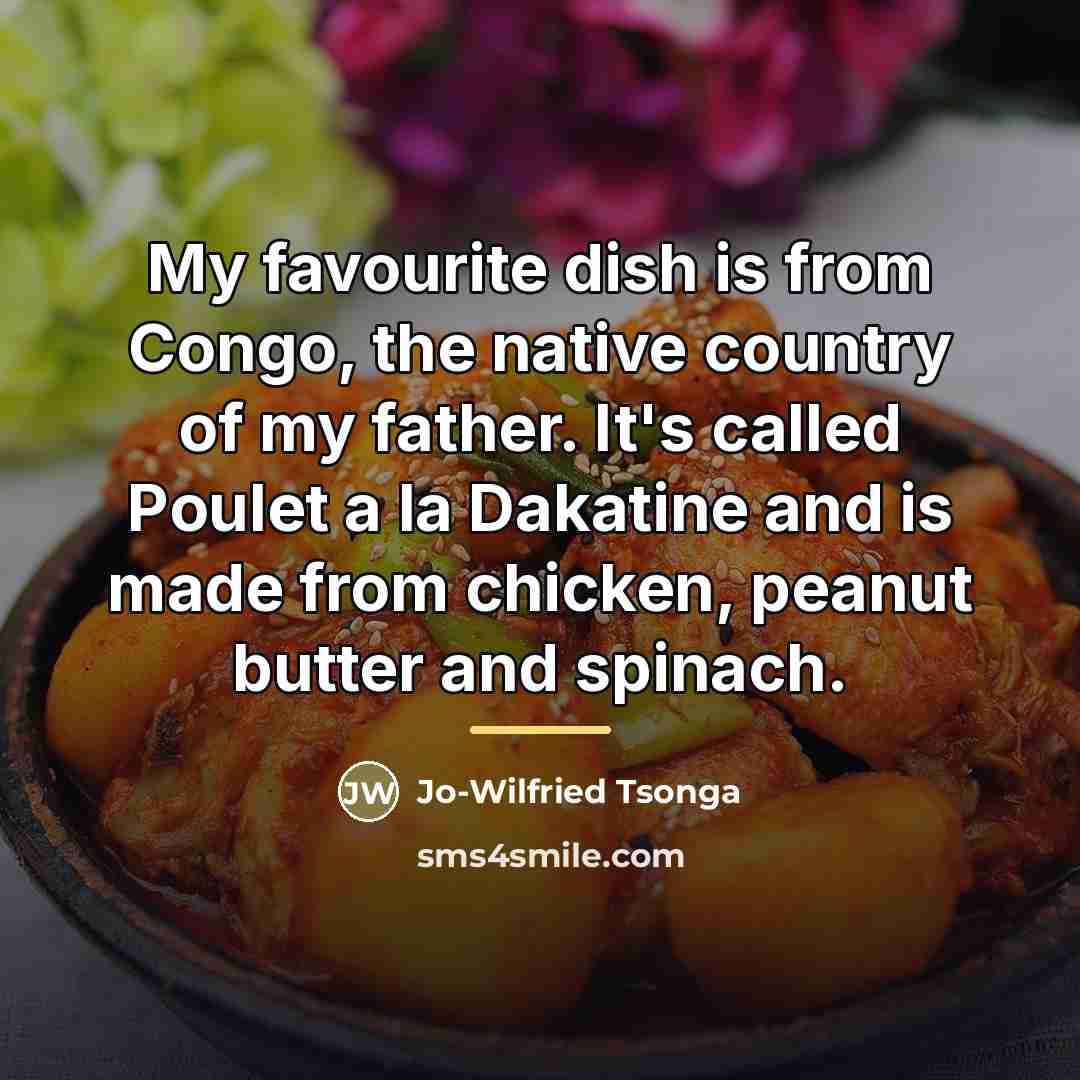 “My favourite dish is from Congo, the native country of…” quote by Jo-Wilfried Tsonga