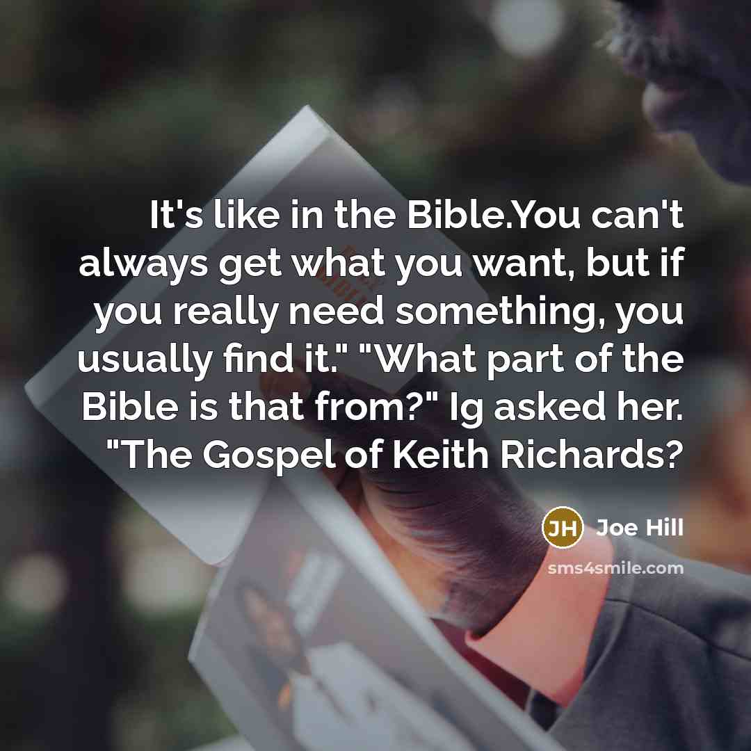 “It's like in the Bible.You can't always get what you…” quote by Joe Hill