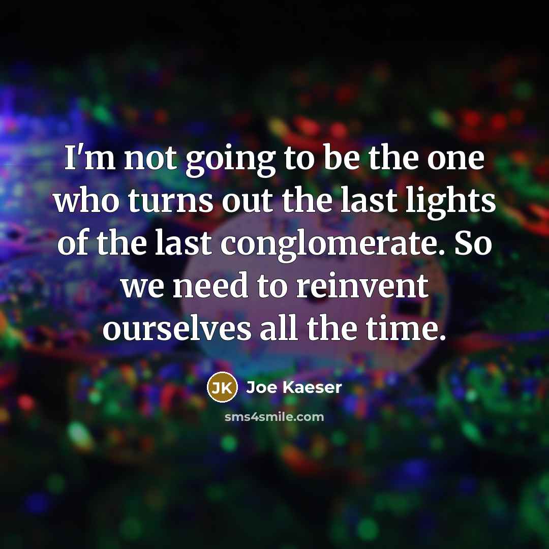 “I'm not going to be the one who turns out…” quote by Joe Kaeser