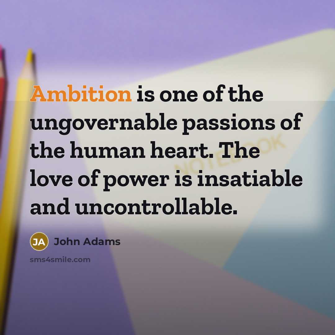“Ambition is one of the ungovernable passions of the human…” quote by John Adams