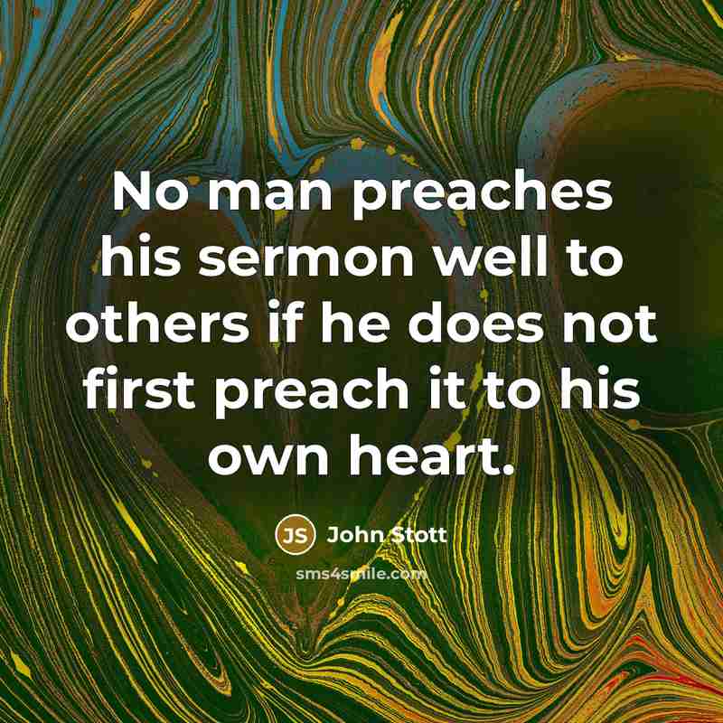 “No man preaches his sermon well to others if he…” quote by John Stott