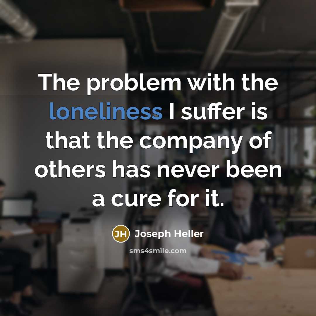 “The problem with the loneliness I suffer is that the…” quote by Joseph Heller