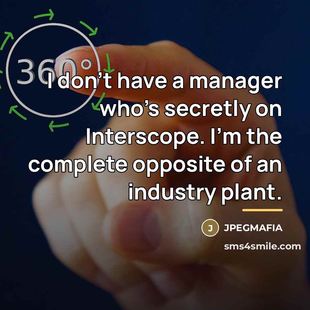 “I don't have a manager who's secretly on Interscope. I'm…” quote by JPEGMAFIA
