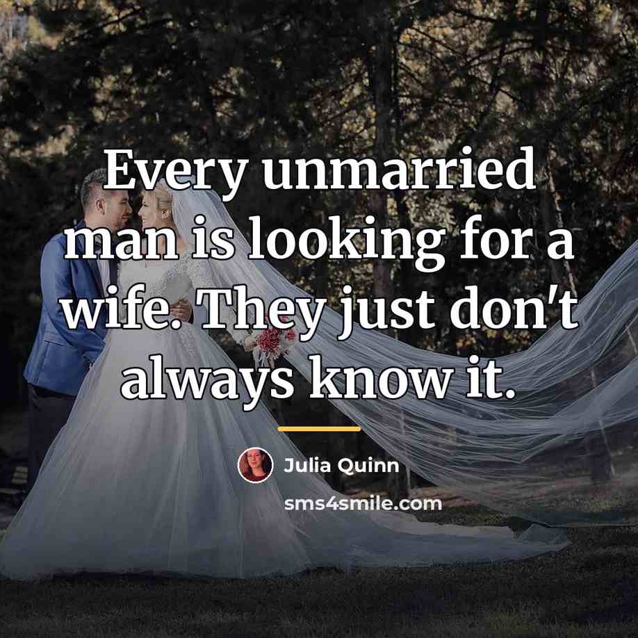 “Every unmarried man is looking for a wife. They just…” quote by Julia Quinn