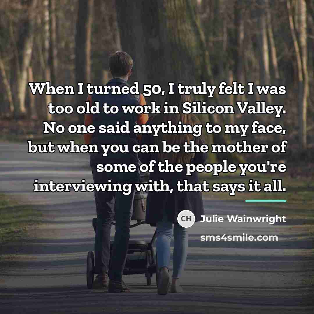 “When I turned 50, I truly felt I was too…” quote by Julie Wainwright