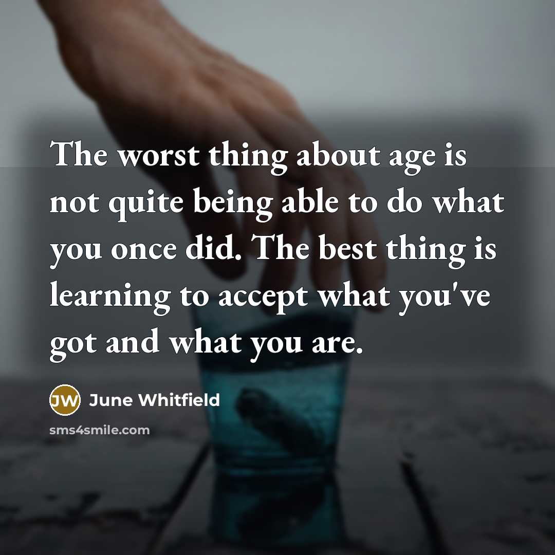 “The worst thing about age is not quite being able…” quote by June Whitfield