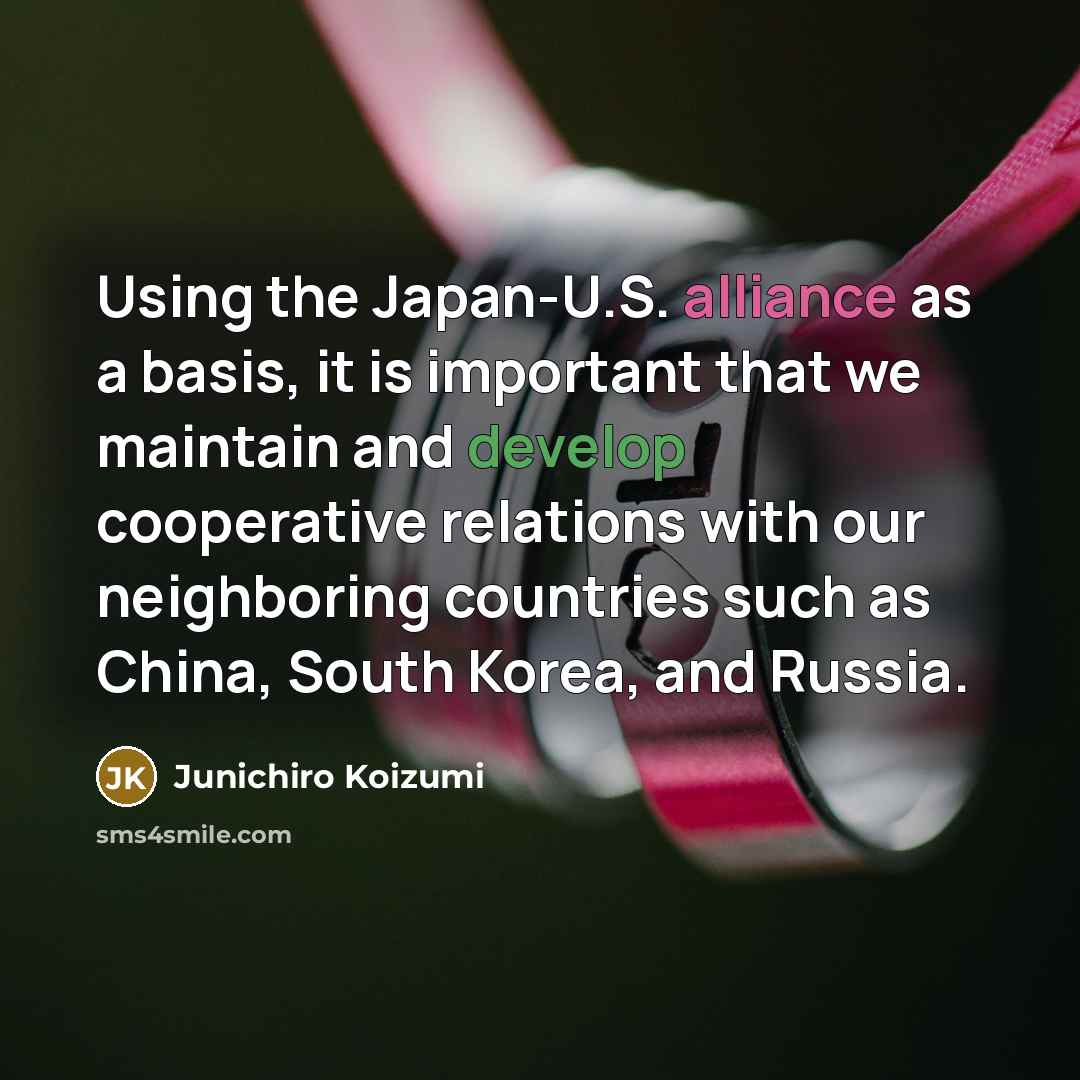 “Using the Japan-U.S. alliance as a basis, it is important…” quote by Junichiro Koizumi