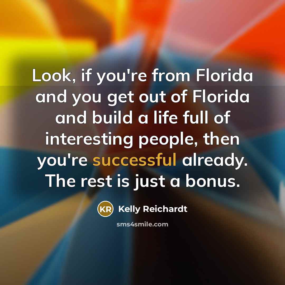 “Look, if you're from Florida and you get out of…” quote by Kelly Reichardt