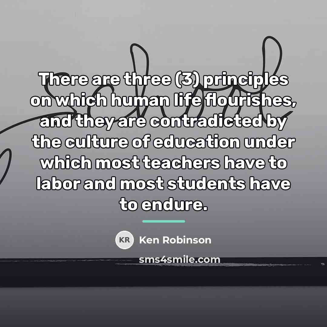 “There are three (3) principles on which human life flourishes,…” quote by Ken Robinson