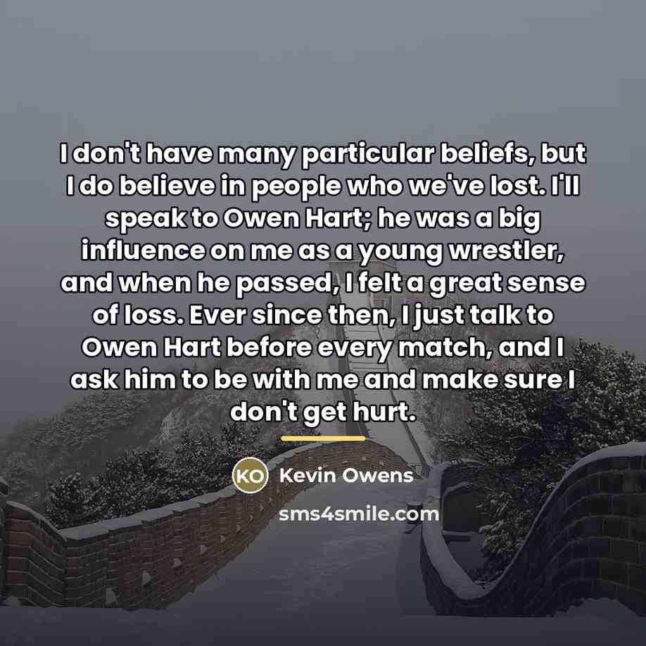 “I don't have many particular beliefs, but I do believe…” quote by Kevin Owens