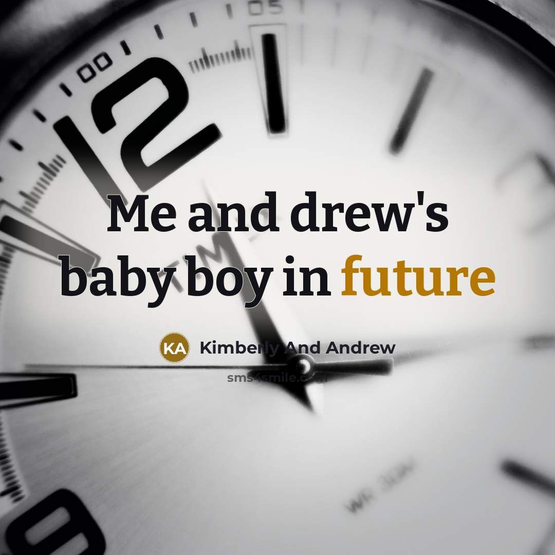 “Me and drew's baby boy in future” quote by Kimberly And Andrew
