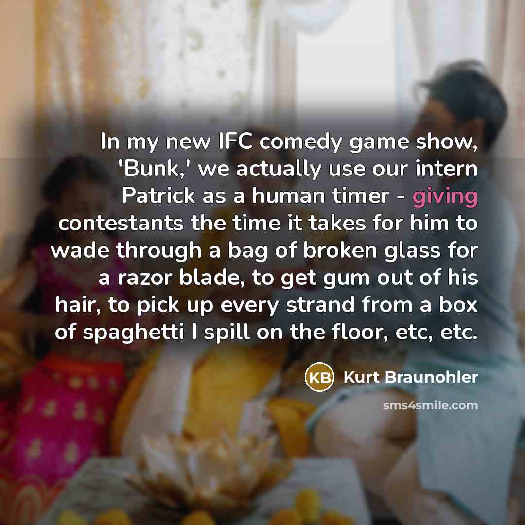 “In my new IFC comedy game show, 'Bunk,' we actually…” quote by Kurt Braunohler