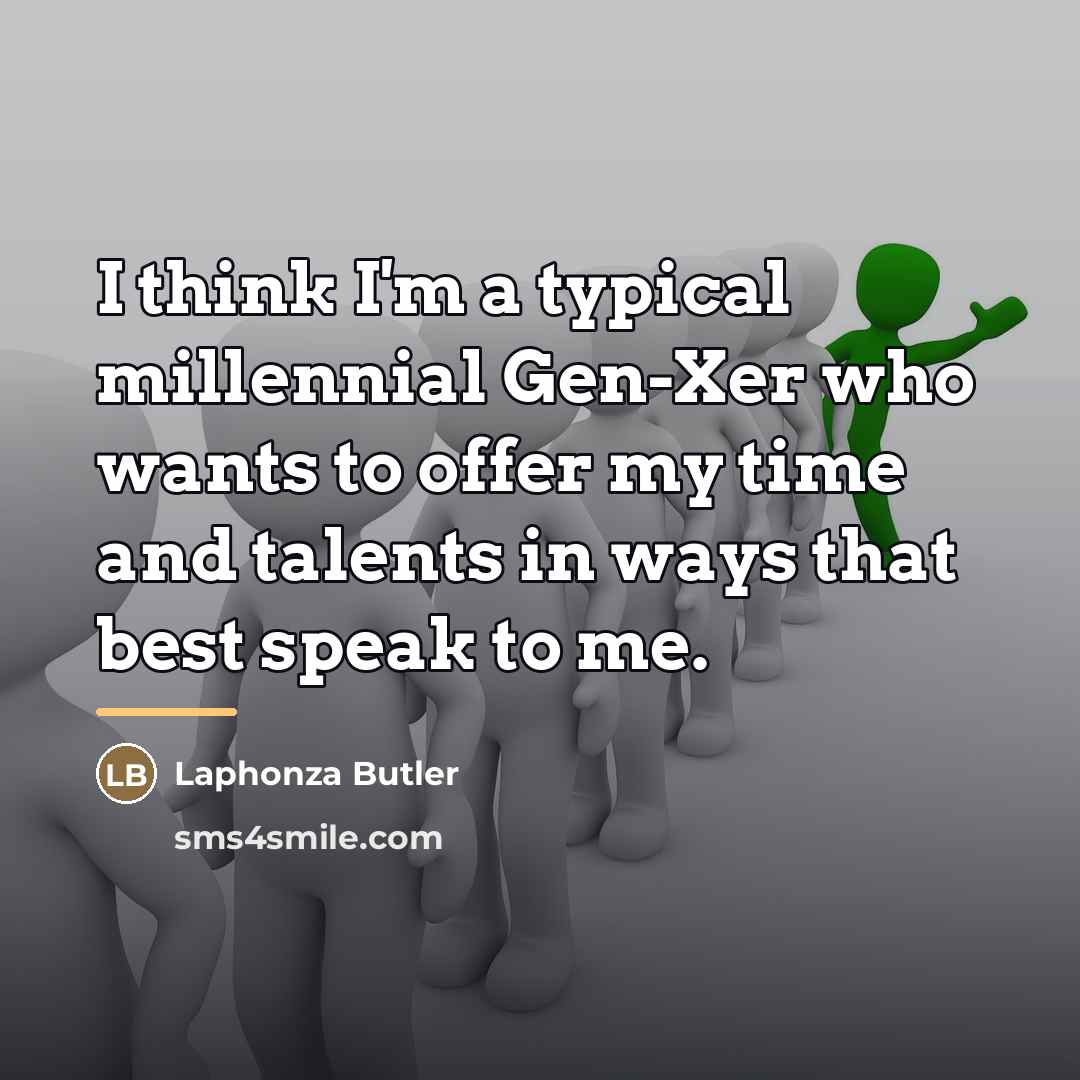 “I think I'm a typical millennial Gen-Xer who wants to…” quote by Laphonza Butler
