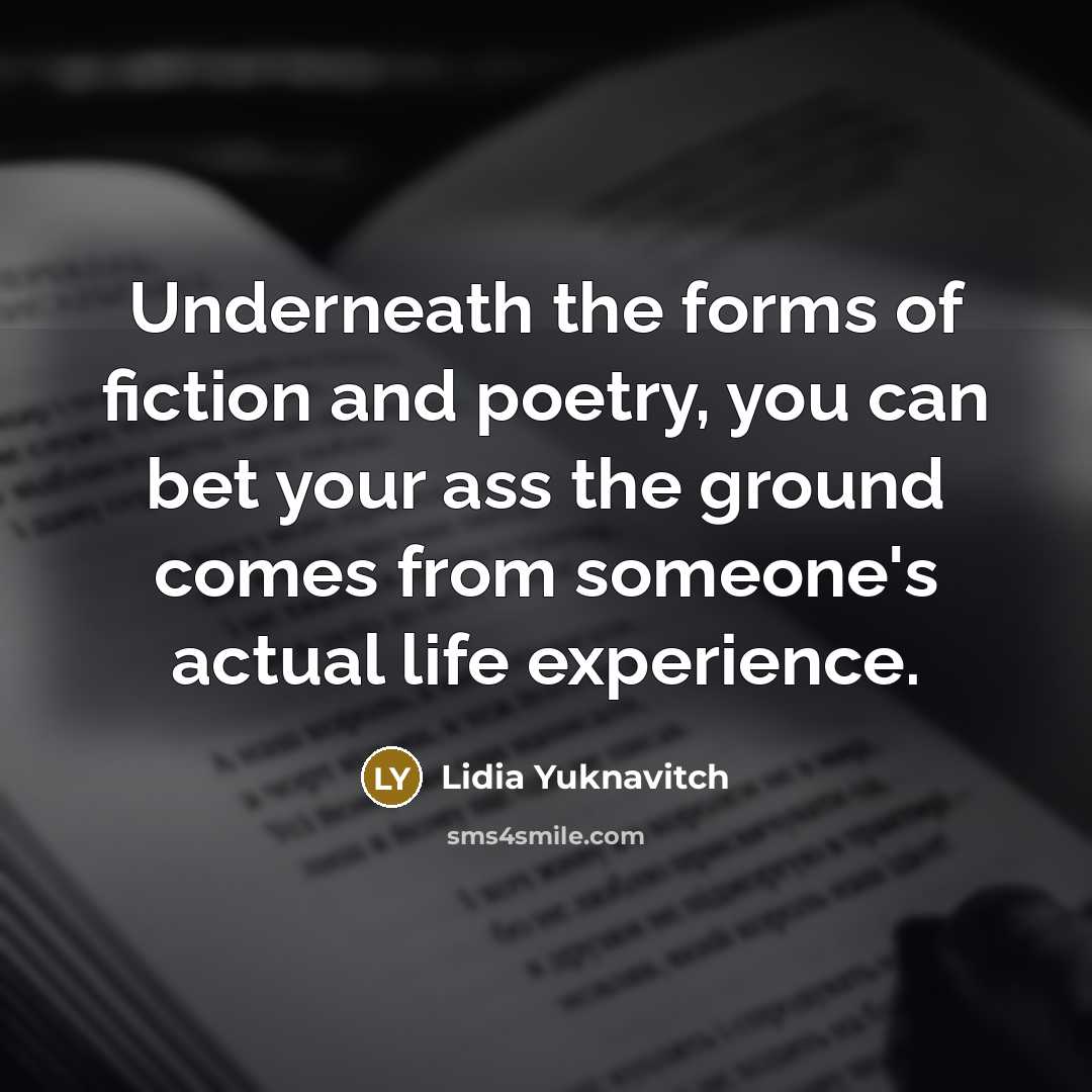 “Underneath the forms of fiction and poetry, you can bet…” quote by Lidia Yuknavitch