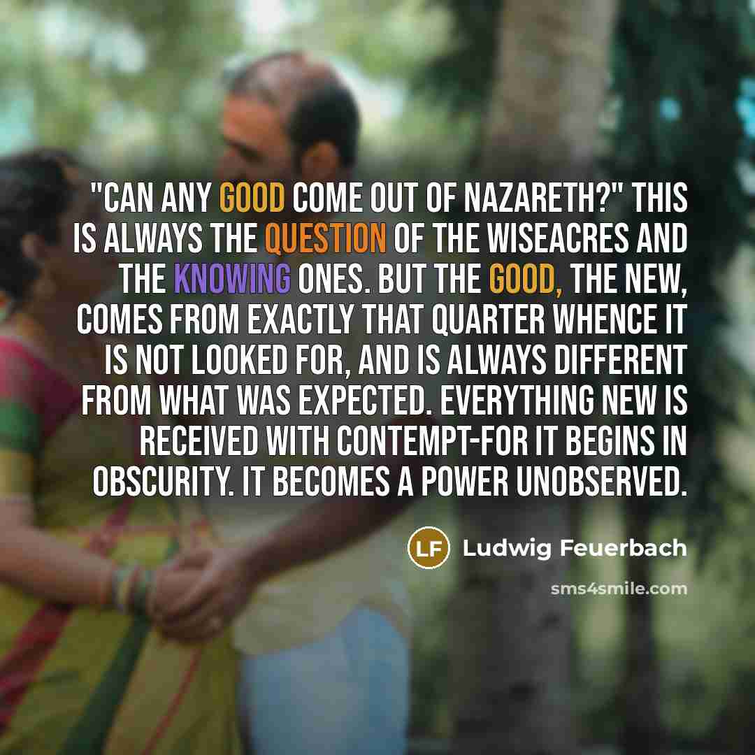 “"Can any good come out of Nazareth?" This is always…” quote by Ludwig Feuerbach