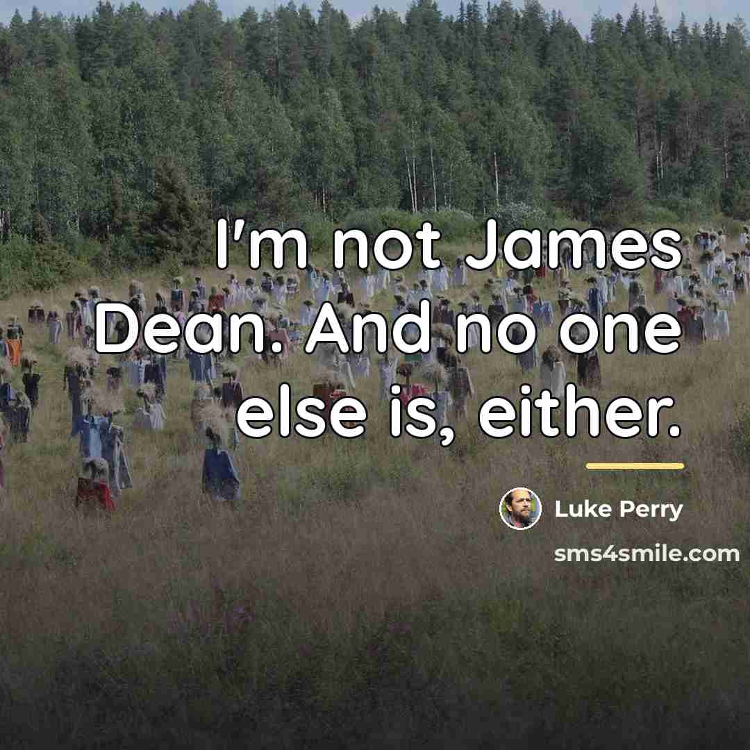 “I'm not James Dean. And no one else is, either.…” quote by Luke Perry