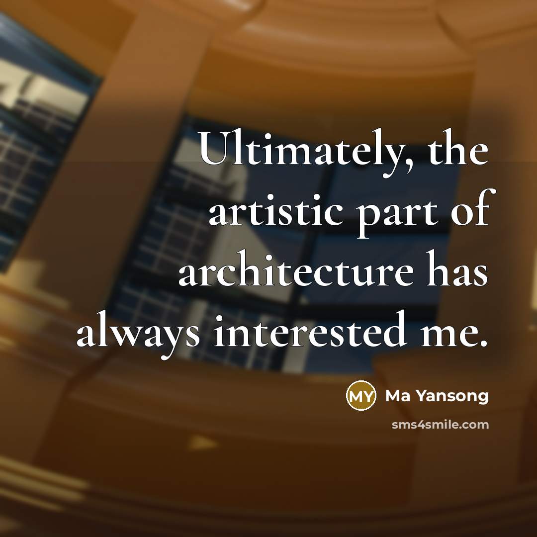 “Ultimately, the artistic part of architecture has always interested me.…” quote by Ma Yansong