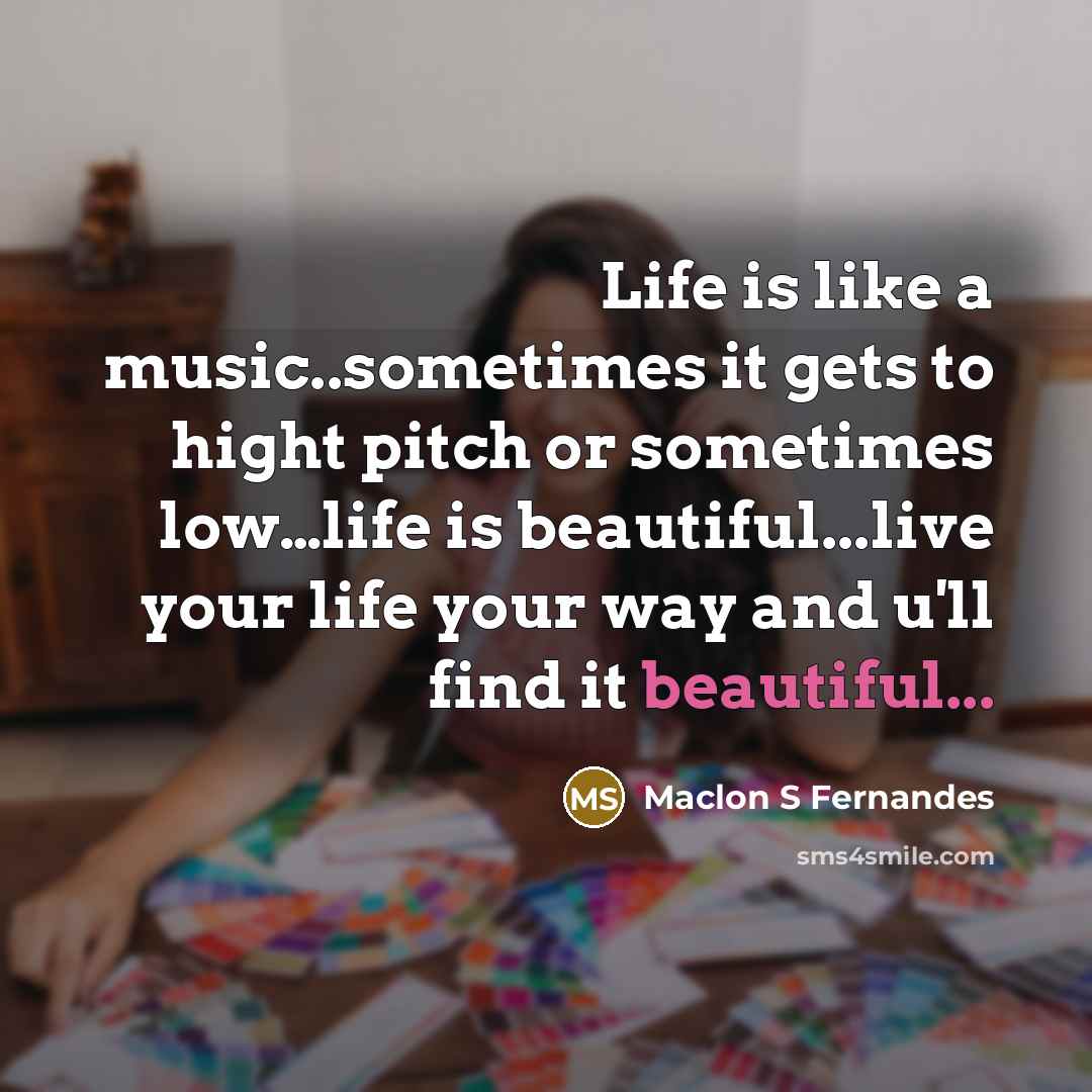 “Life is like a music..sometimes it gets to hight pitch…” quote by Maclon S Fernandes