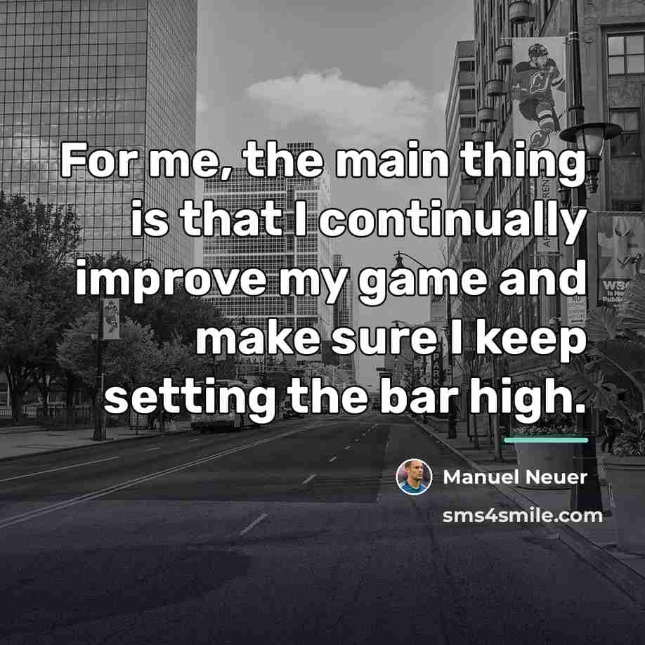 “For me, the main thing is that I continually improve…” quote by Manuel Neuer