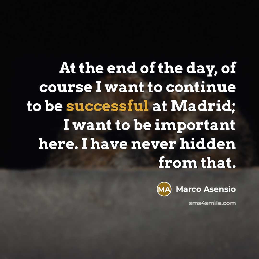 “At the end of the day, of course I want…” quote by Marco Asensio