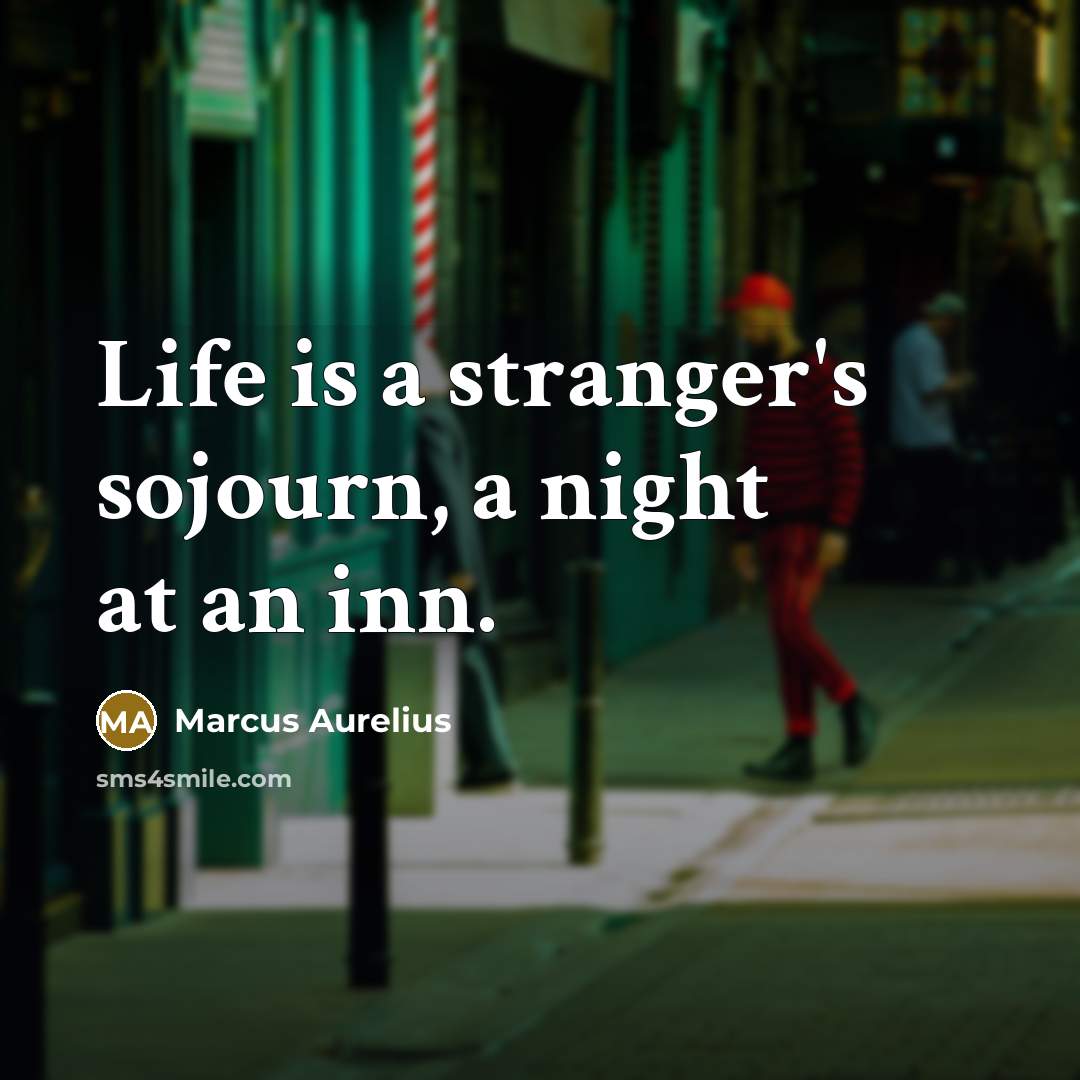 “Life is a stranger's sojourn, a night at an inn.…” quote by Marcus Aurelius